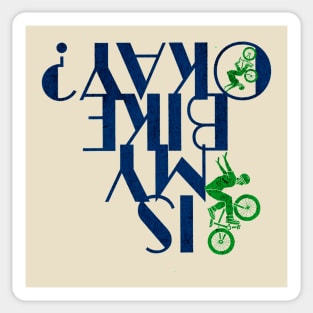 IS MY BIKE OKAY? UPSIDE DOWN TEXT Sticker